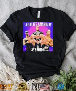 Legalize Anabolic Steroids shirt