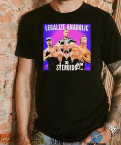 Legalize Anabolic Steroids shirt