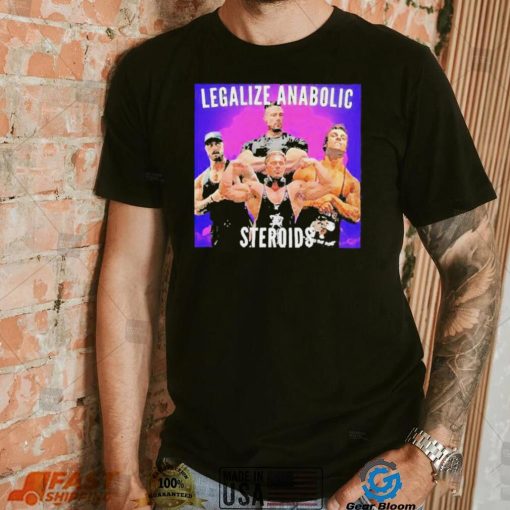 Legalize Anabolic Steroids shirt