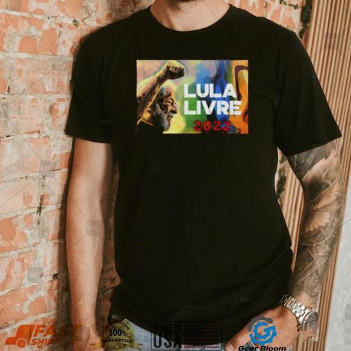 Lula Livre 2022 Brasil Lula T Shirt