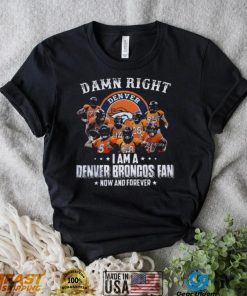 Damn Right I Am A Denver Broncos T Shirt