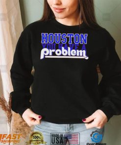 MLB Houston Astros You Have A Problem Shirt