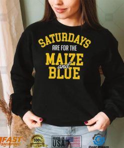 Michigan Wolverines Saturdays Are For The Maize And Blue shirt