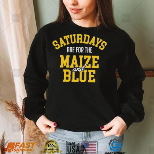 Michigan Wolverines Saturdays Are For The Maize And Blue shirt