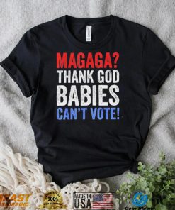 Magaga Thank God babies can’t vote vintage shirt