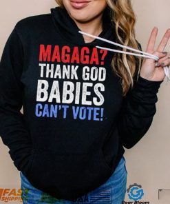 Magaga Thank God babies can’t vote vintage shirt