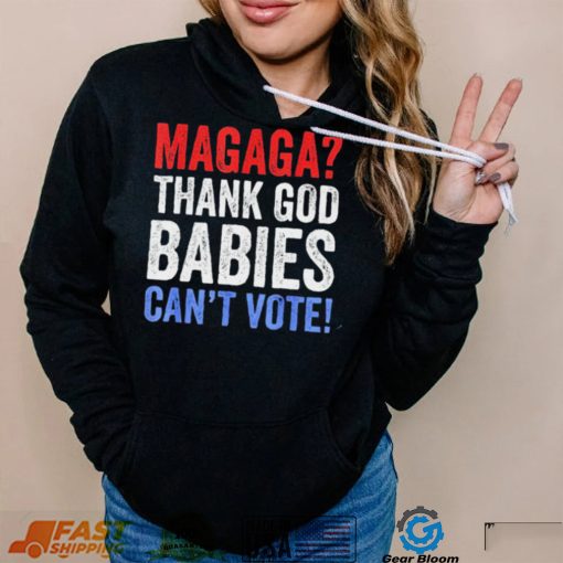 Magaga Thank God babies can’t vote vintage shirt