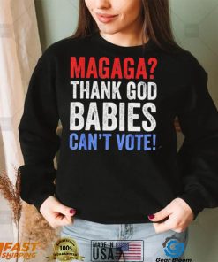 Magaga Thank God babies can’t vote vintage shirt