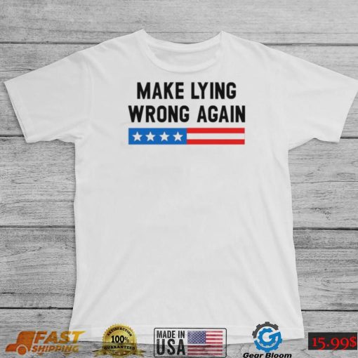 Make Lying Wrong Again Quote Shirt