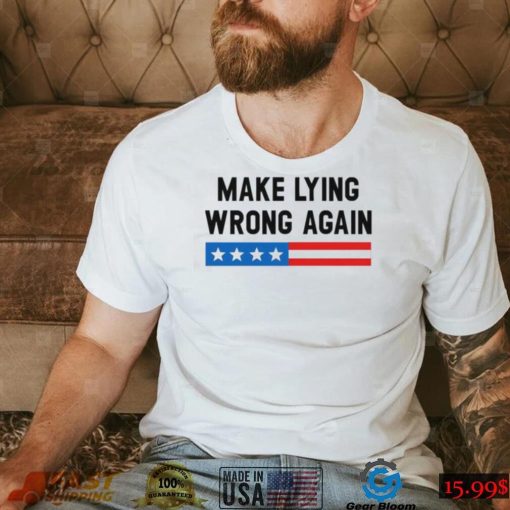 Make Lying Wrong Again Quote Shirt