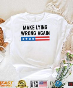 Make Lying Wrong Again Quote Shirt