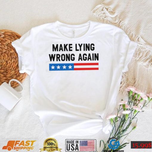 Make Lying Wrong Again Quote Shirt