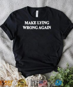 Make Lying Wrong Again Shirt