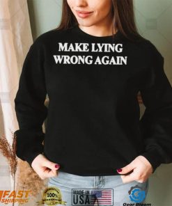 Make Lying Wrong Again Shirt