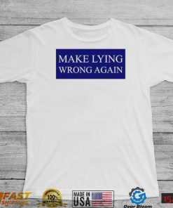 Make Lying Wrong Again T shirt