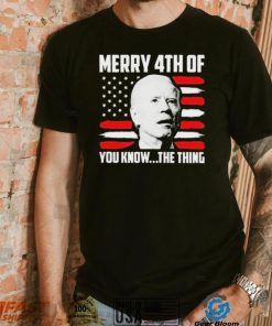 Merry 4th You Know The Thing Shirt