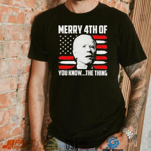 Merry 4th You Know The Thing Shirt