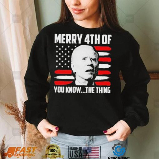 Merry 4th You Know The Thing Shirt