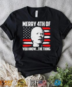 Merry 4th You Know The Thing Shirt