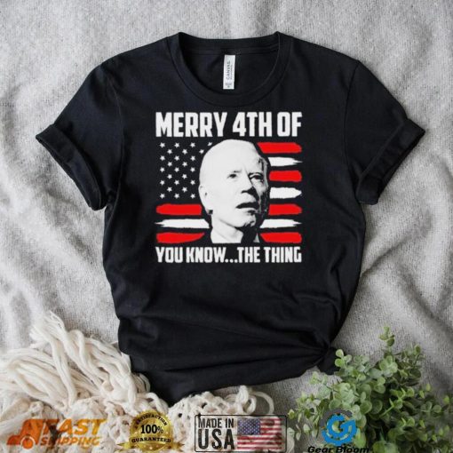 Merry 4th You Know The Thing Shirt