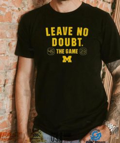 Michigan Football Leave No Doubt The Game 45 23 Shirt