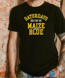 Michigan Wolverines Saturdays Are For The Maize And Blue shirt