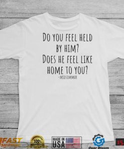 Midsommar Quote Do You Feel Held By Him Shirt