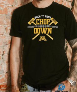 Minnesota Golden Gophers Back To Back Chop Down Champions 2021 2022 Shirt