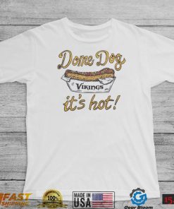 Minnesota Vikings Dome Dog It’s Hot Shirt