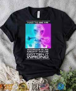 Mordin Had To Be Me Mass Effect Quote Shirt