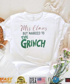 Mrs Claus But Married To The Grinch Shirt