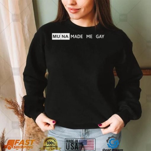 Muna made me gay 2022 shirt