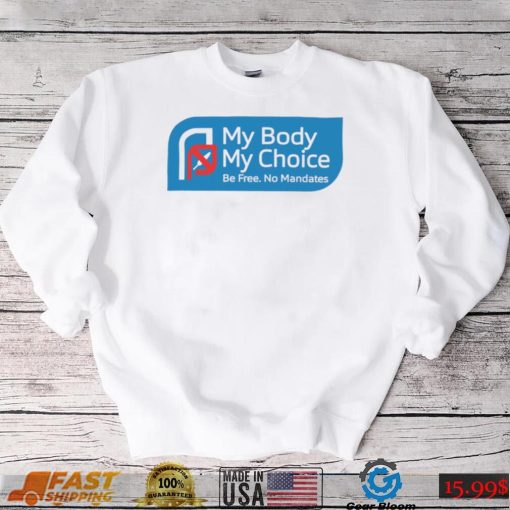 My Body my choice be free no Mandates logo shirt