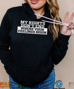 My Rights Where Your Feelings Begin Shirt