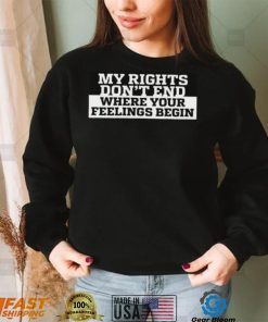 My Rights Where Your Feelings Begin Shirt