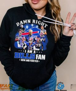 NFL Damn Right I Am A Bills Fan Now And Forever Signatures Shirt