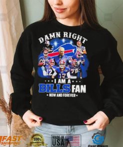 NFL Damn Right I Am A Bills Fan Now And Forever Signatures Shirt