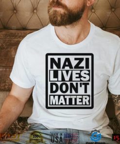 Nazi Lives Don’t Matter Shirt