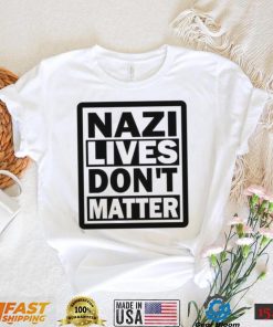 Nazi Lives Don’t Matter Shirt