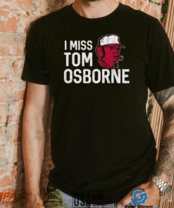 Nebraska Football I Miss Tom Osborne shirt