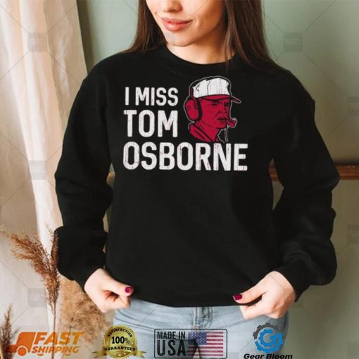 Nebraska Football I Miss Tom Osborne shirt