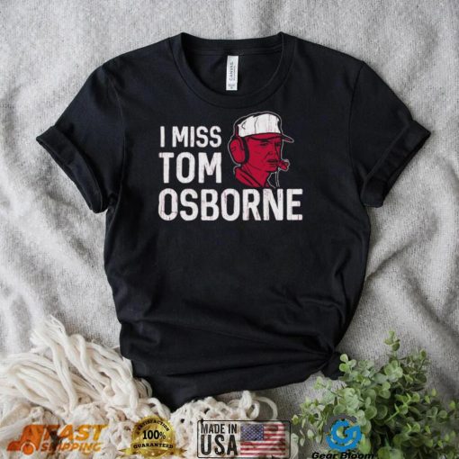 Nebraska Football I Miss Tom Osborne shirt