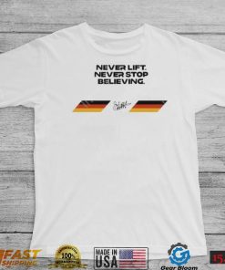 Never Lift Never Stop Believing Shirt