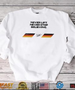 Never Lift Never Stop Believing Shirt