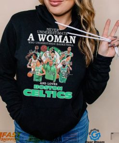 Never Underestimate A Woman Who Understands Basketball And Loves Boston Celtics 2022 Signatures Shirt