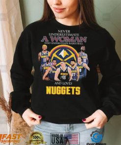 Never Underestimate A Woman Who Understands Basketball And Loves Denver Nuggets Signatures Shirt