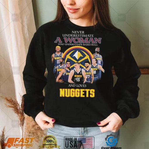 Never Underestimate A Woman Who Understands Basketball And Loves Denver Nuggets Signatures Shirt