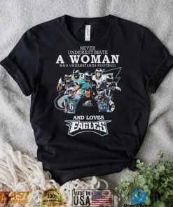 Never Underestimate A Woman Who Understands Football And Loves Eagles Football Team Signatures Shirt