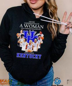 Never underestimate a woman who understands basketball and loves Kentucky T Shirt