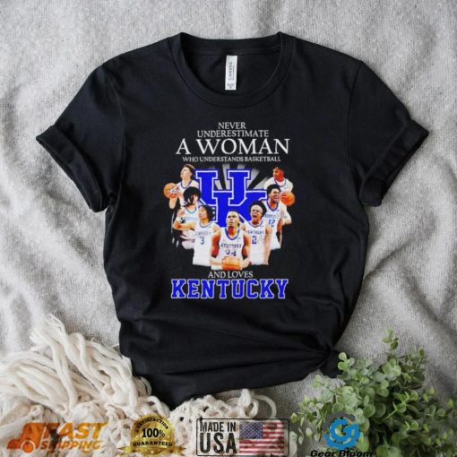 Never underestimate a woman who understands basketball and loves Kentucky T Shirt